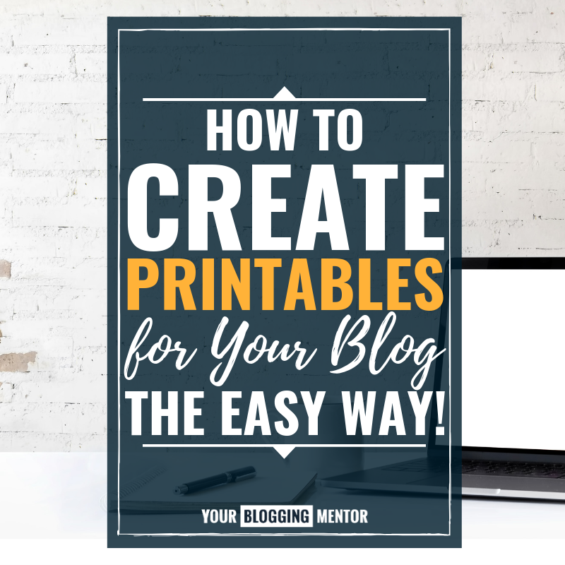 How To Create Printables The Easy Way Your Blogging Mentor